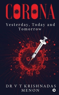 Corona: Yesterday, Today and Tomorrow by Dr V T Krishnadas Menon