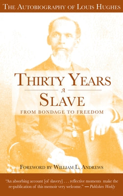 Thirty Years a Slave - From Bondage to Freedom: The Institution of Slavery as Seen on the Plantation and in the Home of the Planter by Hughes, Louis