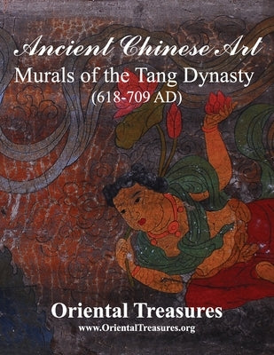 Ancient Chinese Art Murals of the Tang Dynasty (618-709 AD) by Yang, Chang