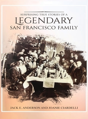 Surprising True Stories of a Legendary San Francisco Family by Anderson, Jack E.