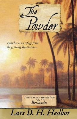 The Powder: Tales From a Revolution - Bermuda by Hedbor, Lars D. H.