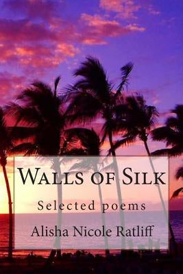 Walls of Silk by Ratliff, Alisha Nicole