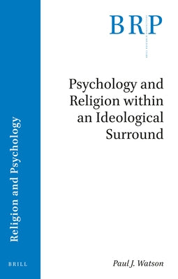 Psychology and Religion Within an Ideological Surround by Watson, Paul J.