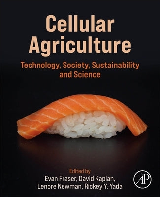 Cellular Agriculture: Technology, Society, Sustainability and Science by Fraser, Evan