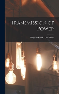 Transmission of Power: Polyphase System: Tesla Patents by Anonymous