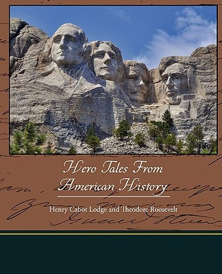 Hero Tales from American History by Lodge, Henry Cabot