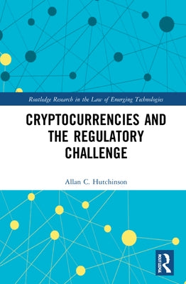 Cryptocurrencies and the Regulatory Challenge by Hutchinson, Allan C.