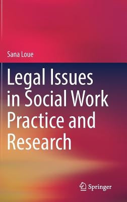 Legal Issues in Social Work Practice and Research by Loue, Sana
