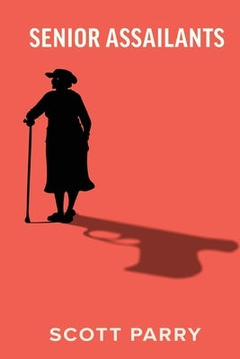 Senior Assailants by Parry, Scott