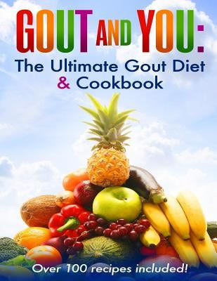 Gout and You: The Ultimate Gout Diet & Cookbook by Koulouris, Spiro