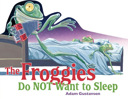 The Froggies Do Not Want to Sleep by Gustavson, Adam