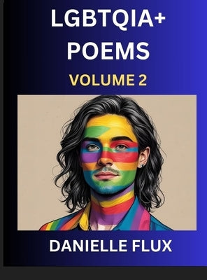 LGBTQ+ Poems (Part 2)- Queer Constellations, A Mosaic of Love Beyond the Binary Where the Rainbow Bends, Pride Resilience Poetry by Flux, Danielle