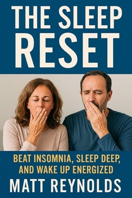 The Sleep Reset: Beat Insomnia, Sleep Deep, and Wake Up Energized by Reynolds, Matt