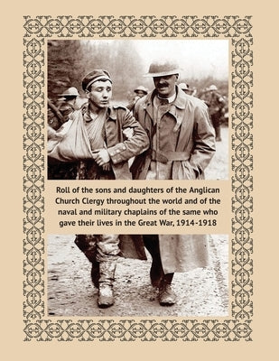 Roll of the sons and daughters of the Anglican Church Clergy: throughout the world and of the naval and military chaplains of the same who gave their by Usher, Richard