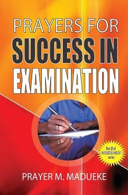 Prayers for success in examination by Madueke, Prayer M.