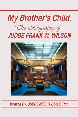 My Brother's Child, the Biography of Judge Frank Wilson by Thomas Ret, Judge Neil