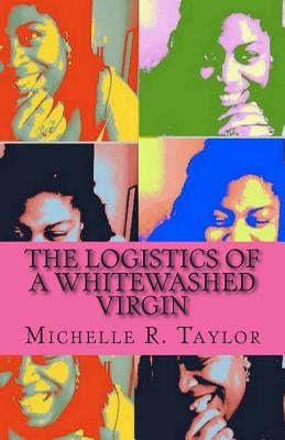 The Logistics of a Whitewashed Virgin by Thomas, Bevette