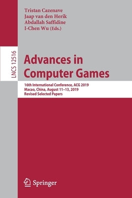 Advances in Computer Games: 16th International Conference, Acg 2019, Macao, China, August 11-13, 2019, Revised Selected Papers by Cazenave, Tristan