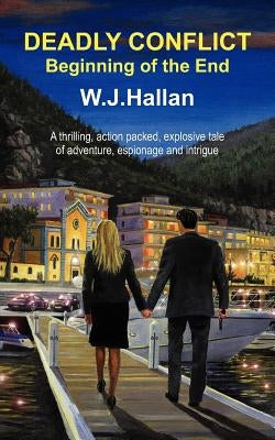 Deadly Conflict - Beginning of the End by Hallan, W. J.