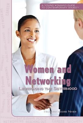 Women and Networking: Leveraging the Sisterhood by Niver, Heather Moore