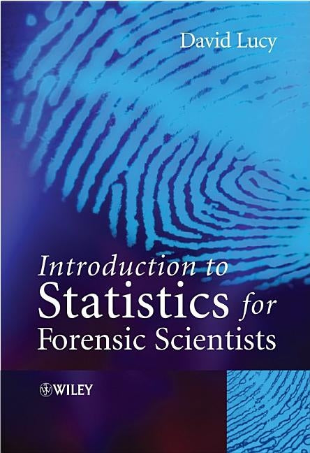 Introduction to Statistics for Forensic Scientists by Lucy, David