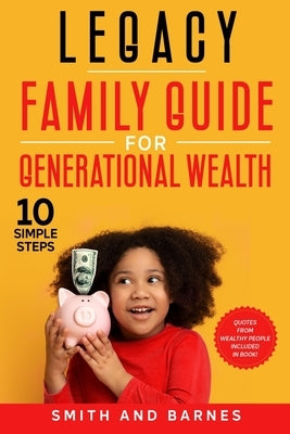 Legacy: Family Guide for Generational Wealth by Smith and Barnes