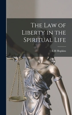The Law of Liberty in the Spiritual Life by Hopkins, E. H.