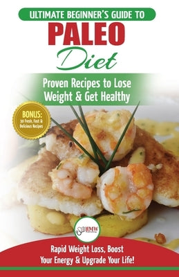 Paleo Diet: The Ultimate Beginner's Guide To Paleo Diet Plan - Proven Recipes to Lose Weight & Get Healthy with Modern Paleo Diet by Jacobs, Simone
