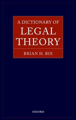 A Dictionary of Legal Theory by Bix, Brian H.