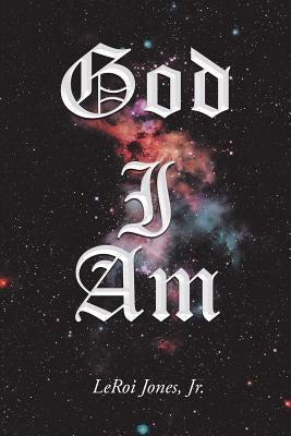 God I Am by Jones, LeRoi, Jr.