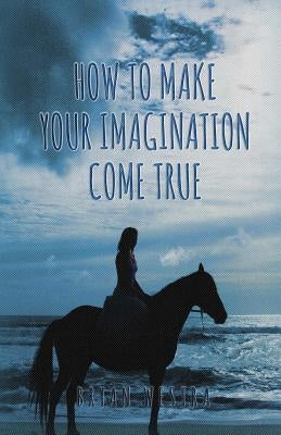 How To Make Your Imagination Come True by Westra, Bryan