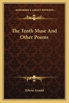 The Tenth Muse And Other Poems by Arnold, Edwin