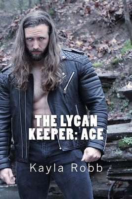 The Lycan Keeper: Ace by Robb, Kayla