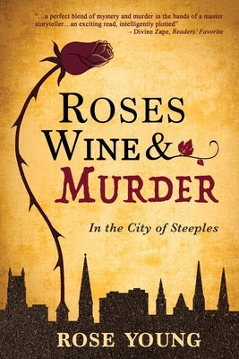 Roses, Wine & Murder: In the City of Steeples by Young, Rose