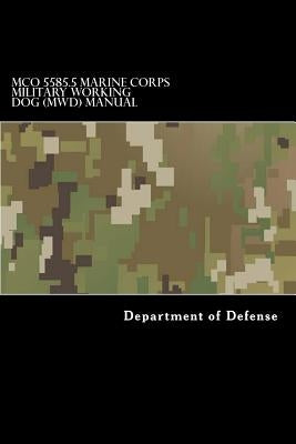 MCO 5585.5 Marine Corps Military Working Dog (MWD) Manual by Anderson, Taylor