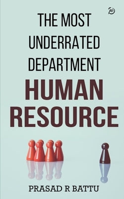 The Most Underrated Department Human Resource by R. Battu, Prasad