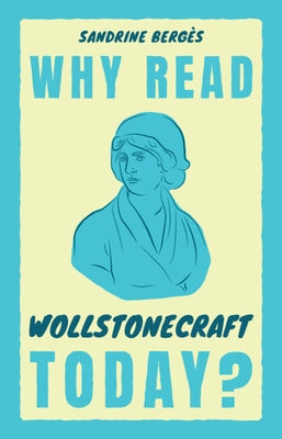 Why Read Wollstonecraft Today? by Bergès, Sandrine