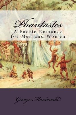 Phantastes: A Faerie Romance for Men and Women by MacDonald, George