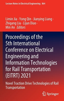 Proceedings of the 5th International Conference on Electrical Engineering and Information Technologies for Rail Transportation (Eitrt) 2021: Novel Tra by Jia, Limin