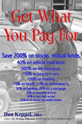 Get What You Pay For: Save 200% on stocks, mutual funds, every financial need by Keppel Mba, Dan