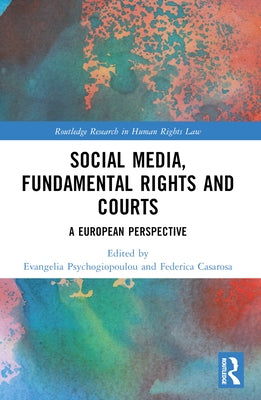 Social Media, Fundamental Rights and Courts: A European Perspective by Casarosa, Federica