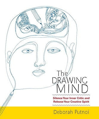 The Drawing Mind: Silence Your Inner Critic and Release Your Creative Spirit by Putnoi, Deborah