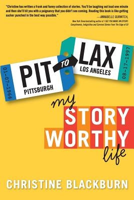 PIT To LAX: My Story Worthy Life by Brunetto, Carolyn