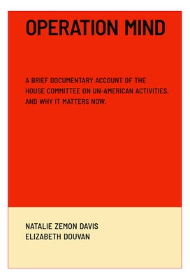 Operation Mind: A Brief Documentary Account of the House Committee on Un-American Activities. and Why It Matters Now. by Davis, Natalie Zemon