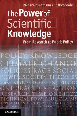 The Power of Scientific Knowledge: From Research to Public Policy by Grundmann, Reiner