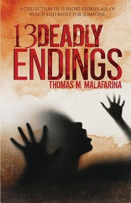 13 Deadly Endings by Malafarina, Thomas M.