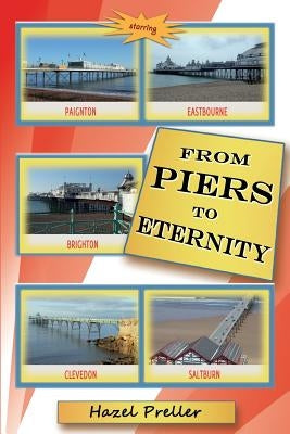From Piers to Eternity by Preller, Hazel