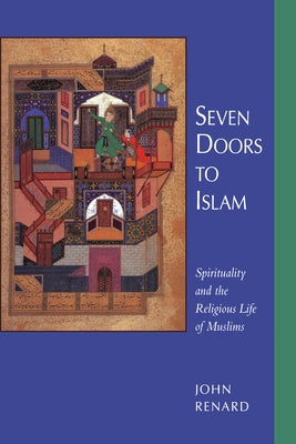 Seven Doors to Islam: Spirituality and the Religious Life of Muslims by Renard, John