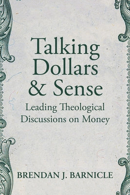Talking Dollars and Sense: Leading Theological Discussions on Money by Barnicle, Brendan J.