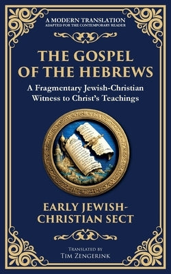The Gospel of the Hebrews: A Lost Spiritual Classic by Early Jewish-Christian Sect, Anonymous